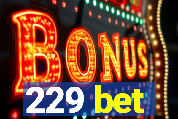 229 bet